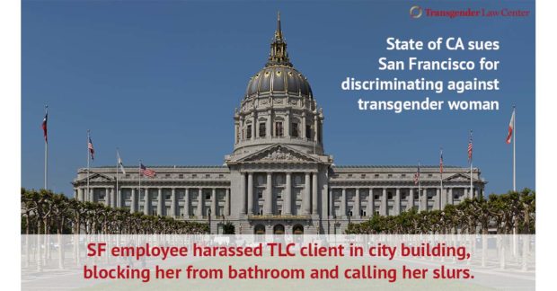 State of CA sues San Fransisco for Discriminating against transgender woman - SF employee harassed TLC client in City Building, Blocking her from bathroom and calling her slurs