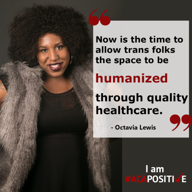 "Now is the time to allow trans folks the space to be humanized through quality health care." Octavia Lewis