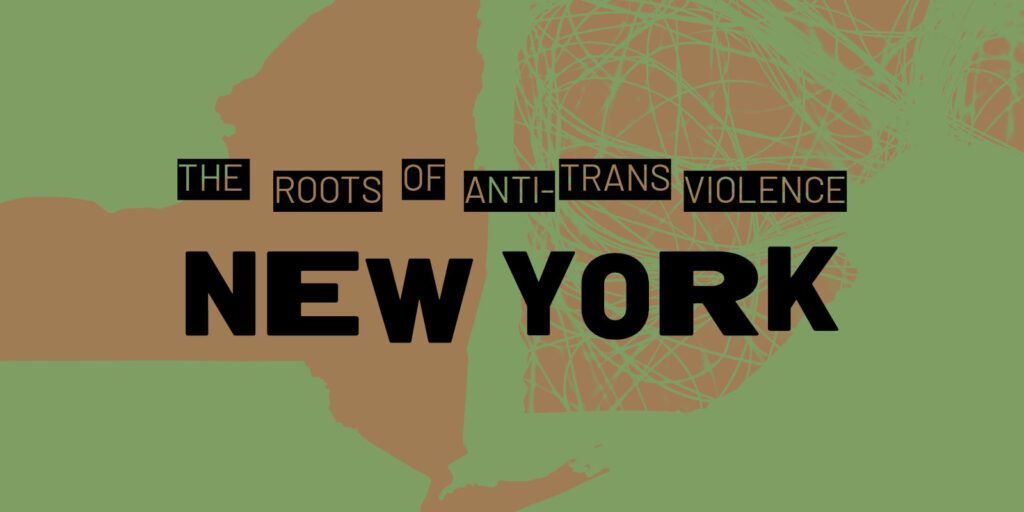 The roots of anti-trans violence New York.