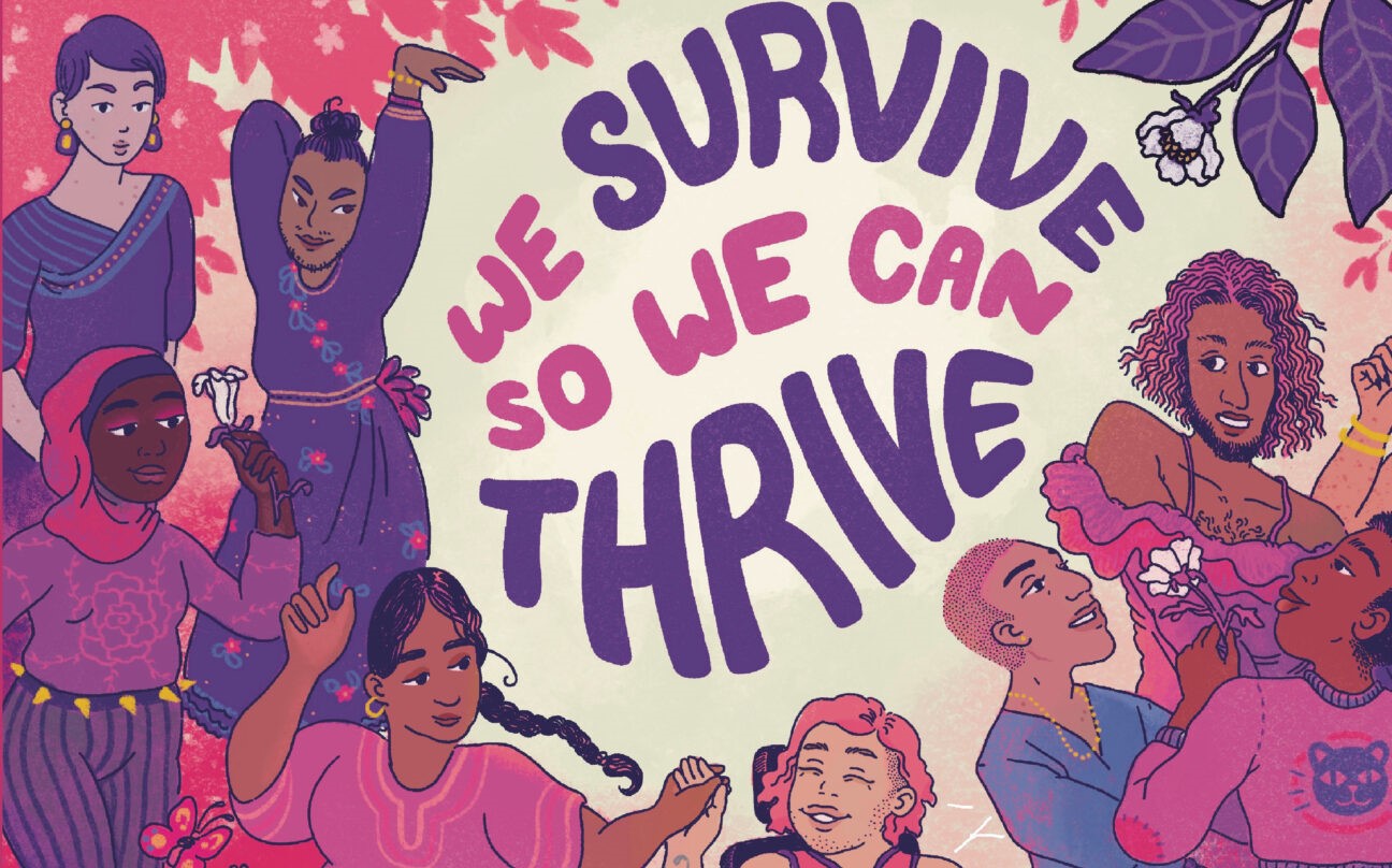An illustration of people of many genders and races surround text that reads "We survive so we can thrive."