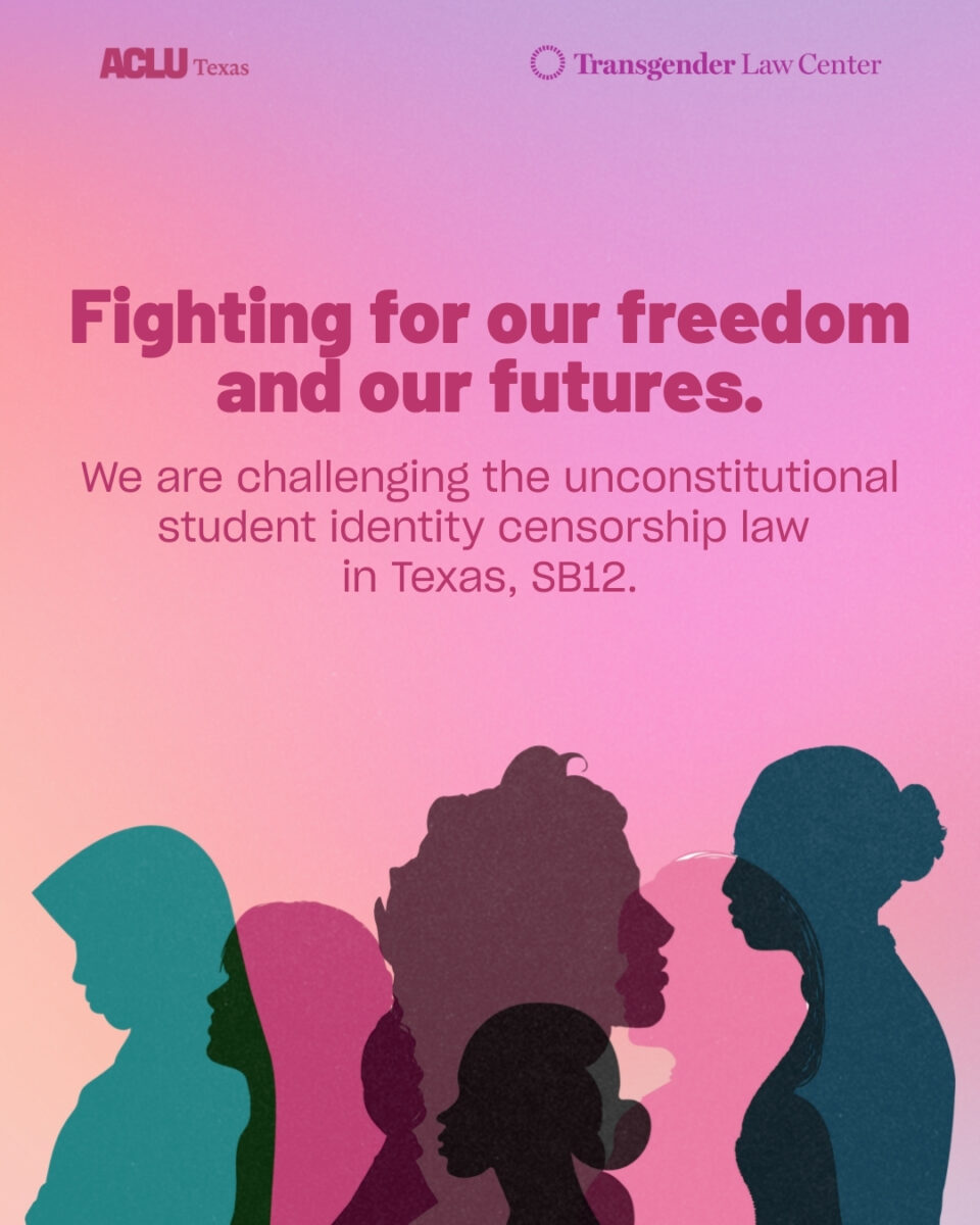 ACLU Texas and Transgender Law Center with a pink gradient background, featuring silhouettes of diverse women in teal, pink, and purple. It includes ACLU Texas and Transgender Law Center logos at the top, bold magenta text "Fighting for our freedom and our futures," and smaller text about challenging Texas SB 12, an unconstitutional student identity censorship law. The image appears duplicated, possibly due to rendering.